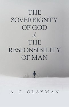 The Sovereignty of God & the Responsibility of Man - Clayman, A. C.