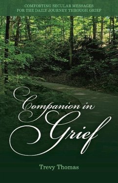 Companion in Grief: Comforting Secular Messages for the Daily Journey Through Grief Volume 1 - Thomas, Trevy