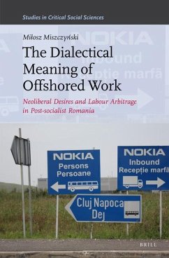 The Dialectical Meaning of Offshored Work: Neoliberal Desires and Labour Arbitrage in Post-Socialist Romania - Miszczy&324;ski, Milosz