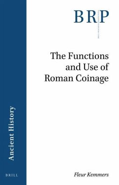 The Functions and Use of Roman Coinage: An Overview of 21st Century Scholarship - Kemmers, Fleur