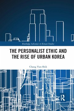 The Personalist Ethic and the Rise of Urban Korea - Chang, Yunshik