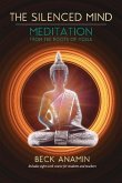 The Silenced Mind: Meditation from the Roots of Yoga Volume 1