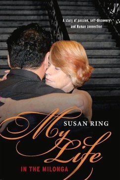 My Life in the Milonga: One Women's Journey Into Argentine Tango Volume 1 - Ring, Susan