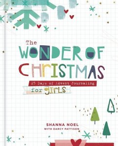 The Wonder of Christmas: 25 Days of Advent Journaling for Girls - Noel, Shanna; Pattison, Darcy