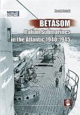 Betasom: Italian Submarines in the Atlantic 1940-1945