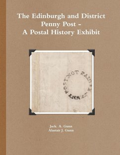 The Edinburgh and District Penny Post - A Postal History Exhibit - Gunn, Alastair J.; Gunn, Jack. A.