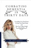 Combating Dementia in Thirty Days: Everything You Must Know to Keep Your Brain Sharp and Plan Your Future Right