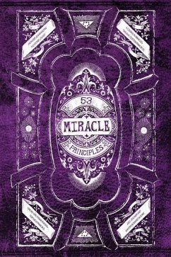 53 Miracle Principles: A facilitator for comprehending the 53 Miracle Principles from A Course in Miracles, so their value is recognized. - Be-Create, C. Know