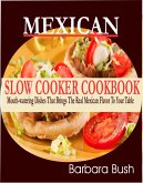 Mexican Slow Cooker Cookbook Mouthwatering Dishes That Brings the Real Mexican Flavor to Your Table (eBook, ePUB)