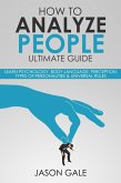 How To Analyze people Ultimate Guide: Learn Psychology, Body Language, Perception, Types of Personalities & Universal Rules (eBook, ePUB)