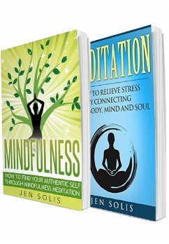 Mindfulness: Meditation: 2 in 1 Bundle: Book 1: How to Find Your Authentic Self through Mindfulness Meditation + Book 2: Meditation: How to Relieve Stress by Connecting Your Body, Mind and Soul (eBook, ePUB) - Solis, Jen