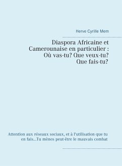 Diaspora Africaine et Camerounaise en particulier : Où vas-tu? Que veux-tu? Qui es-tu? (eBook, ePUB)