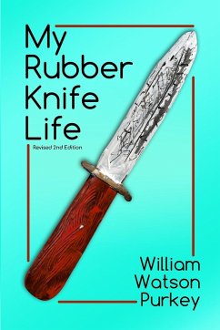 My Rubber Knife Life - Purkey, William Watson