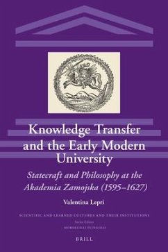 Knowledge Transfer and the Early Modern University: Statecraft and Philosophy at the Akademia Zamojska (1595-1627) - Lepri, Valentina