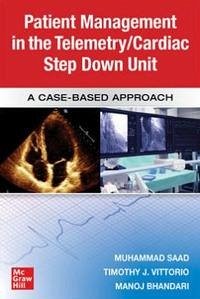 Guide to Patient Management in the Cardiac Step Down/Telemetry Unit: A Case-Based Approach - Saad, Muhammad; Bhandari, Manoj; Vittorio, Timothy J