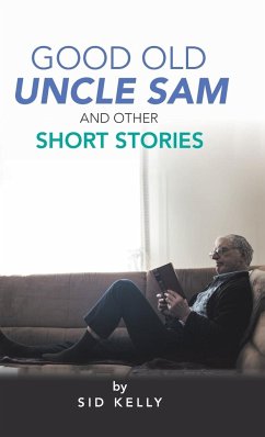 Good Old Uncle Sam and Other Short Stories - Kelly, Sid