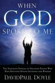 When God Spoke to Me: The Inspiring Stories of Ordinary People Who Have Received Divine Guidance and Wisdom