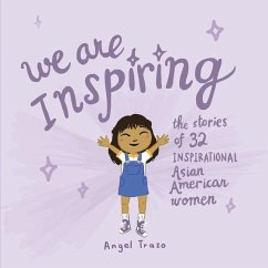 We Are Inspiring: The Stories of 32 Inspirational Asian American Women Volume 1 - Trazo, Angel