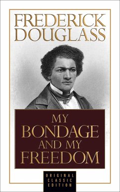 My Bondage and My Freedom (Original Classic Edition) - Douglass, Frederick