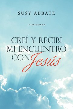 Creí Y Recibí Mi Encuentro Con Jesús - Abbate, Susy