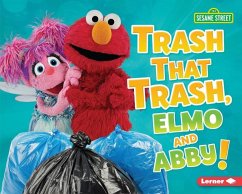 Trash That Trash, Elmo and Abby! - Lindeen, Mary