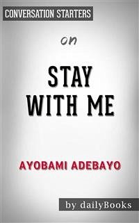 Stay with Me: A novel by Ayobami Adebayo   Conversation Starters (eBook, ePUB) - dailyBooks