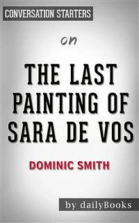 The Last Painting of Sara de Vos: A Novel by Dominic Smith   Conversation Starters (eBook, ePUB) - dailyBooks