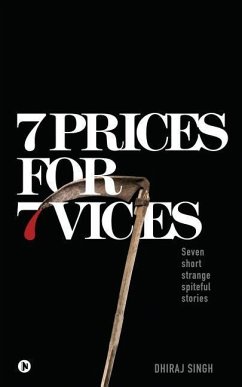 7 Prices for 7 Vices: Seven short strange spiteful stories - Dhiraj Singh