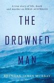 The Drowned Man: A True Story of Life, Death and Murder on Hmas Australia