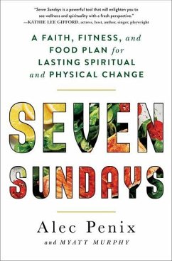 Seven Sundays: A Faith, Fitness, and Food Plan for Lasting Spiritual and Physical Change - Penix, Alec; Murphy, Myatt