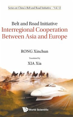 Belt and Road Initiative: Interregional Cooperation Between Asia and Europe - Rong, Xinchun