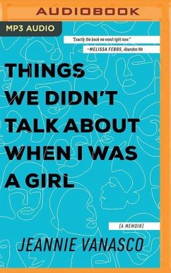 Things We Didn't Talk about When I Was a Girl: A Memoir - Vanasco, Jeannie