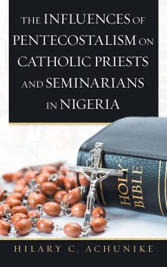 The Influences of Pentecostalism on Catholic Priests and Seminarians in Nigeria - Achunike, Hilary C.