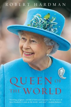 Queen of the World: Elizabeth II: Sovereign and Stateswoman - Hardman, Robert