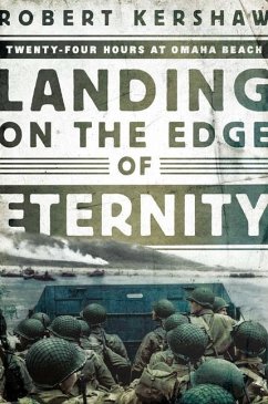Landing on the Edge of Eternity: Twenty-Four Hours at Omaha Beach - Kershaw, Robert