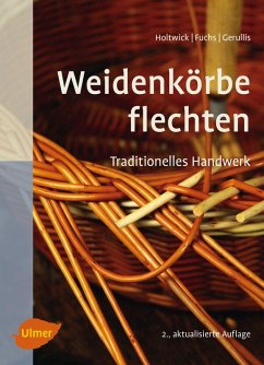 Weidenkörbe flechten (eBook, ePUB) - Holtwick, Bernd; Fuchs, Martina; Gerullis, Rena