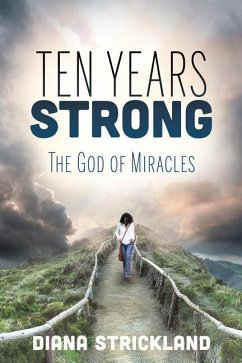 Ten Years Strong: The God of Miracles - Strickland, Diana