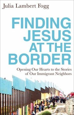 Finding Jesus at the Border - Fogg, Julia Lambert