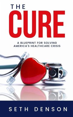 The Cure: A Blueprint for Solving America's Healthcare Crisis - Denson, Seth