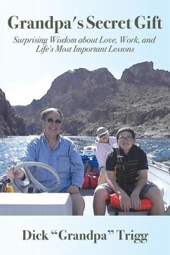 Grandpa's Secret Gift: Surprising Wisdom about Love, Work, and Life's Most Important Lessons - Trigg, Dick Grandpa