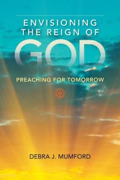 Envisioning the Reign of God: Preaching for Tomorrow - Mumford, Debra