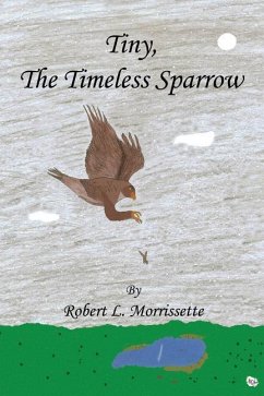 Tiny, the Timeless Sparrow - Morrissette, Robert L.