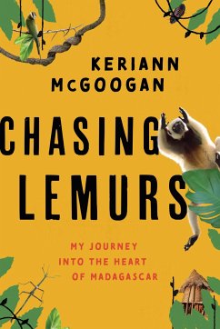 Chasing Lemurs: My Journey Into the Heart of Madagascar - McGoogan, Keriann