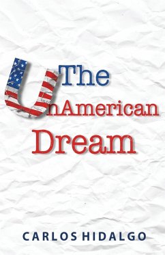 The UnAmerican Dream - Hidalgo, Carlos