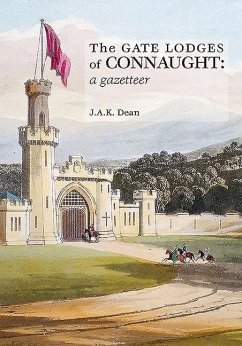 The Gate Lodges of Connaught: A Gazetteer - Dean, J. A. K.