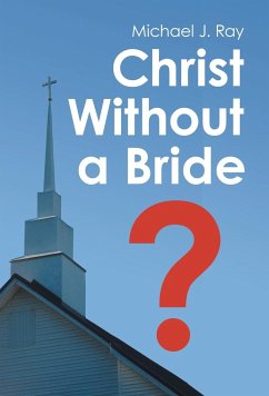 Christ Without a Bride? - Ray, Michael J.