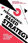 Performance-Based Strategy: Tools and Techniques for Successful Decisions