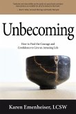 Unbecoming: How to Find the Courage and Confidence to Live an Amazing Life