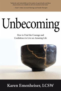 Unbecoming: How to Find the Courage and Confidence to Live an Amazing Life - Emenheiser, Karen