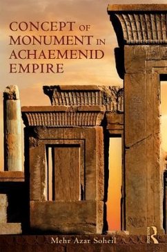 The Concept of Monument in Achaemenid Empire - Soheil, Mehr Azar